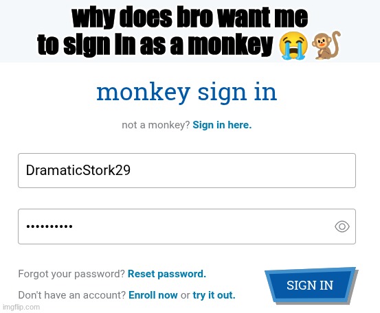 why does bro want me to sign in as a monkey 😭🐒 | made w/ Imgflip meme maker
