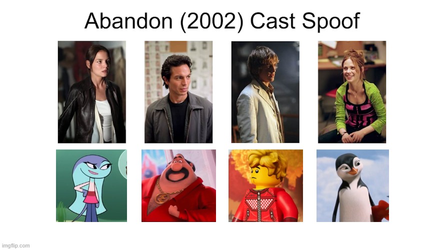 Credit to Waldness Topic International for this used | image tagged in meme,memes,spoof cast,abandon,characters,roles | made w/ Imgflip meme maker