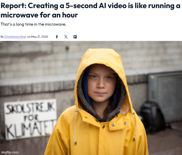 The funny AI videos have a price! | image tagged in greta thunberg,artificial intelligence,chatgpt,global warming,energy | made w/ Imgflip meme maker