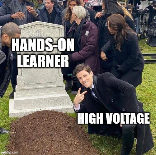 Hands-On High Voltage | HANDS-ON LEARNER; HIGH VOLTAGE | image tagged in guy posing in front of grave | made w/ Imgflip meme maker