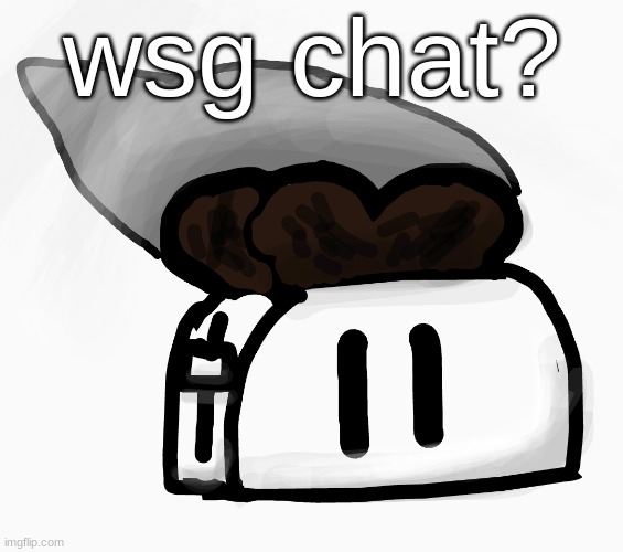 Extra_Crispy_Toast Announcement Template (NEW!) | wsg chat? | image tagged in extra_crispy_toast announcement template new | made w/ Imgflip meme maker