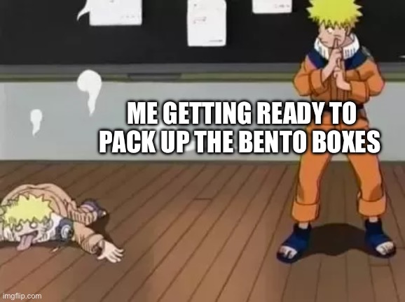TGIF anime | ME GETTING READY TO PACK UP THE BENTO BOXES | image tagged in naruto bad clone | made w/ Imgflip meme maker