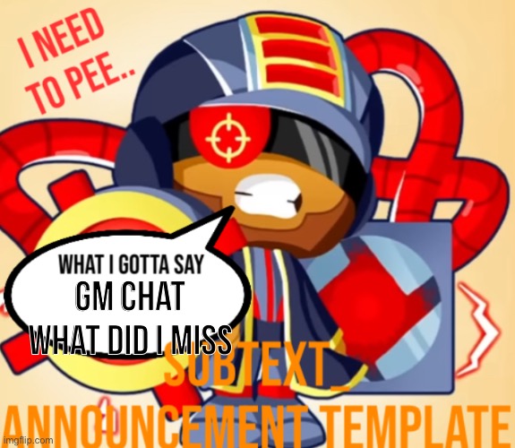 SUB’S ANNOUNCEMENT TEMP | Gm chat what did i miss | image tagged in sub s announcement temp | made w/ Imgflip meme maker