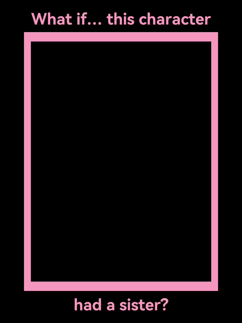 What if this character had a sister? Blank Meme Template