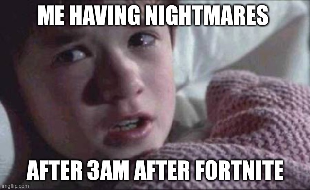 Fortnite | ME HAVING NIGHTMARES; AFTER 3AM AFTER FORTNITE | image tagged in memes,i see dead people | made w/ Imgflip meme maker