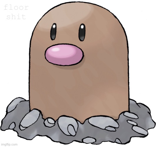 Diglett.mp3 | floor shit | image tagged in diglett | made w/ Imgflip meme maker