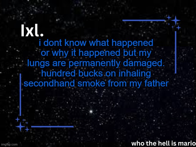 im gonna die myse | i dont know what happened or why it happened but my lungs are permanently damaged. hundred bucks on inhaling secondhand smoke from my father | image tagged in ixl temp | made w/ Imgflip meme maker
