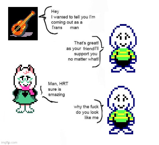 New crack theory just dropped | friend | image tagged in i support your transition why do you look like me meme | made w/ Imgflip meme maker