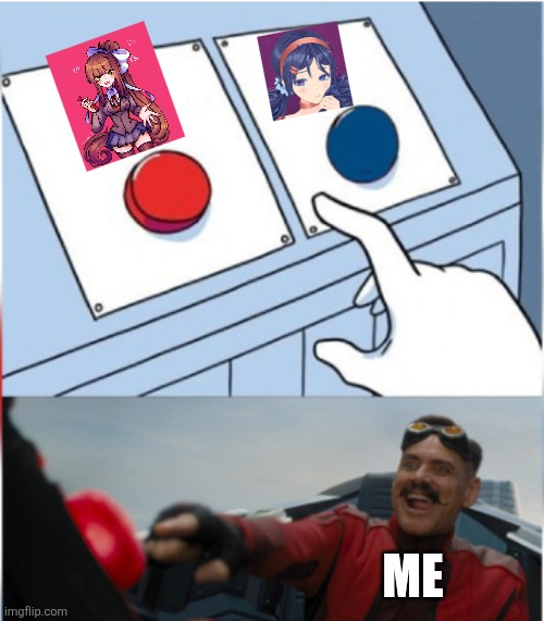 I love Monika | ME | image tagged in robotnik pressing red button,monika,doki doki literature club | made w/ Imgflip meme maker
