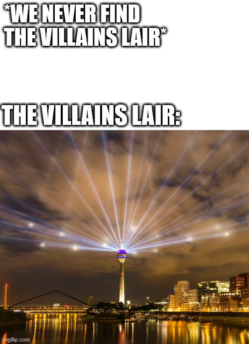 Movie logic be like, the villains lair. | *WE NEVER FIND THE VILLAINS LAIR*; THE VILLAINS LAIR: | image tagged in germany,climbing,lattice climbing,hollywood,action movies,creepypasta | made w/ Imgflip meme maker