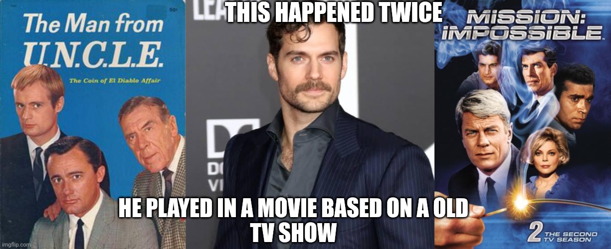 3rd time's the charm | THIS HAPPENED TWICE; HE PLAYED IN A MOVIE BASED ON A OLD 
TV SHOW | image tagged in spy,memes | made w/ Imgflip meme maker