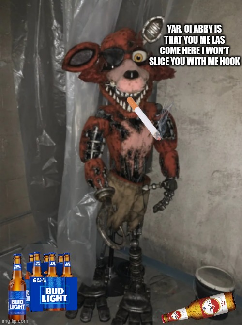 Withered Foxy fnaf 2 movie BTS | YAR. OI ABBY IS THAT YOU ME LAS COME HERE I WON'T SLICE YOU WITH ME HOOK | image tagged in foxy | made w/ Imgflip meme maker