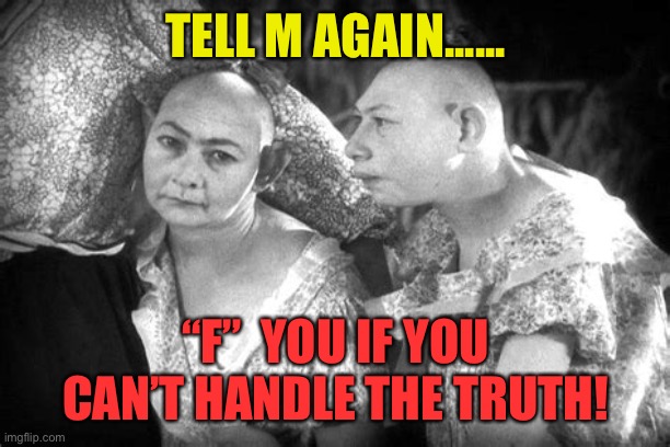This version of Joe Biden is the best Biden ever! | TELL M AGAIN...... “F”  YOU IF YOU CAN’T HANDLE THE TRUTH! | image tagged in elvira and jenny,democrats,sad joe biden,fake news,hoax,media lies | made w/ Imgflip meme maker