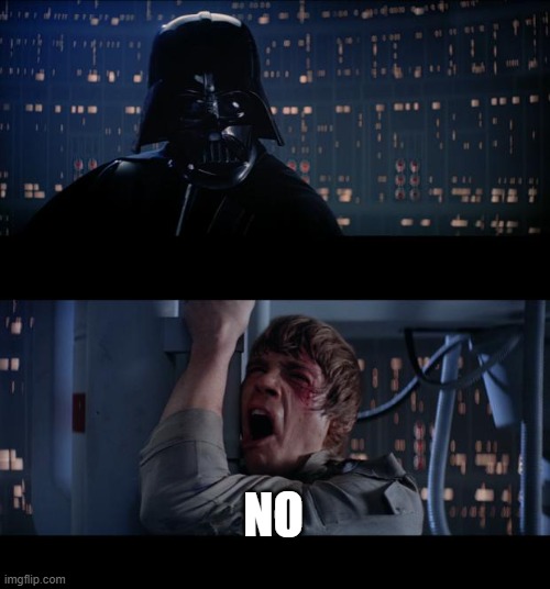 NO | image tagged in memes,star wars no | made w/ Imgflip meme maker