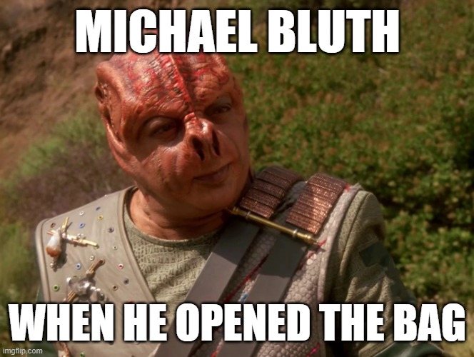 Arrested Development "I don't know what I expected" | MICHAEL BLUTH; WHEN HE OPENED THE BAG | image tagged in shaka when the walls fell | made w/ Imgflip meme maker