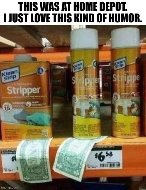 This Was At Home Depot. I Just Love This Kind Of Humor | THIS WAS AT HOME DEPOT. I JUST LOVE THIS KIND OF HUMOR. | image tagged in chrisjoines1 | made w/ Imgflip meme maker