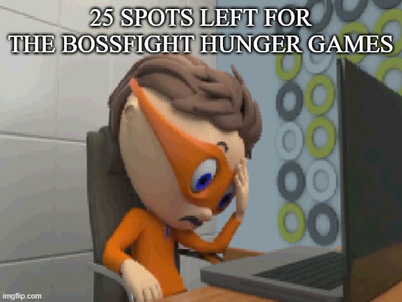 how worse it can be | 25 SPOTS LEFT FOR THE BOSSFIGHT HUNGER GAMES | made w/ Imgflip meme maker