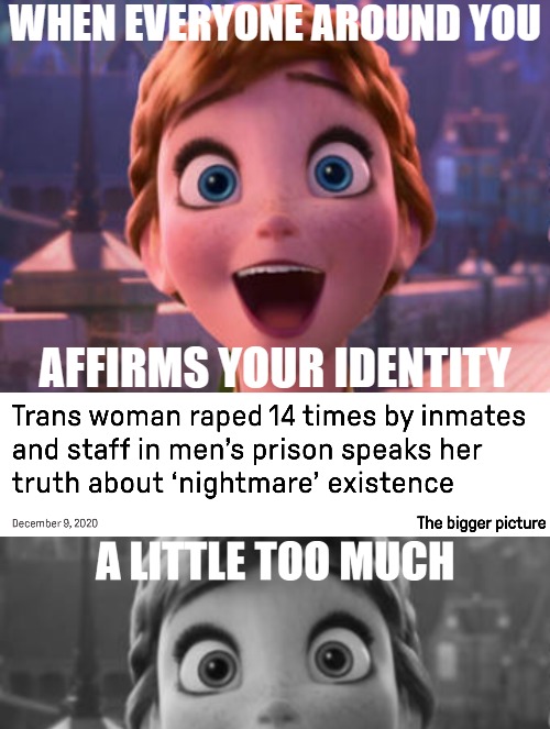 WHEN EVERYONE AROUND YOU; AFFIRMS YOUR IDENTITY | image tagged in gender identity,nsfw,dark humor,happy anna | made w/ Imgflip meme maker
