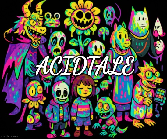 Acidtale fanart | ACIDTALE | image tagged in fanart | made w/ Imgflip meme maker