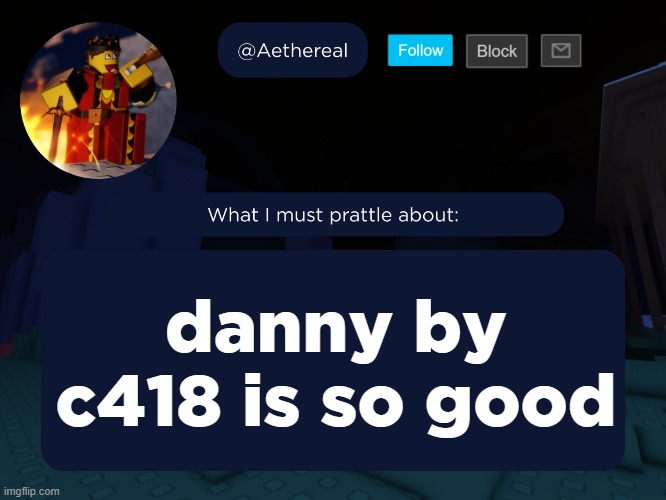 aethereal's forsaken template | danny by c418 is so good | image tagged in aethereal's forsaken template | made w/ Imgflip meme maker