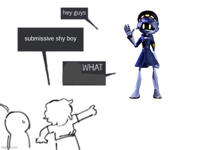 yeah I simp for N BITE ME! | submissive shy boy | image tagged in hey guys - not what i'm called | made w/ Imgflip meme maker