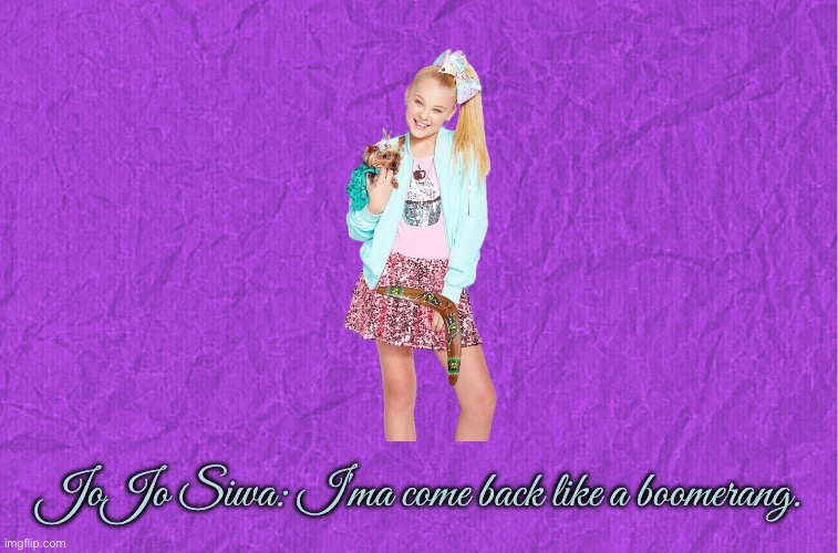 JoJo Siwa - Boomerang | JoJo Siwa: I'ma come back like a boomerang. | image tagged in generic purple background,jojo siwa,nickelodeon,music,singing,paramount | made w/ Imgflip meme maker