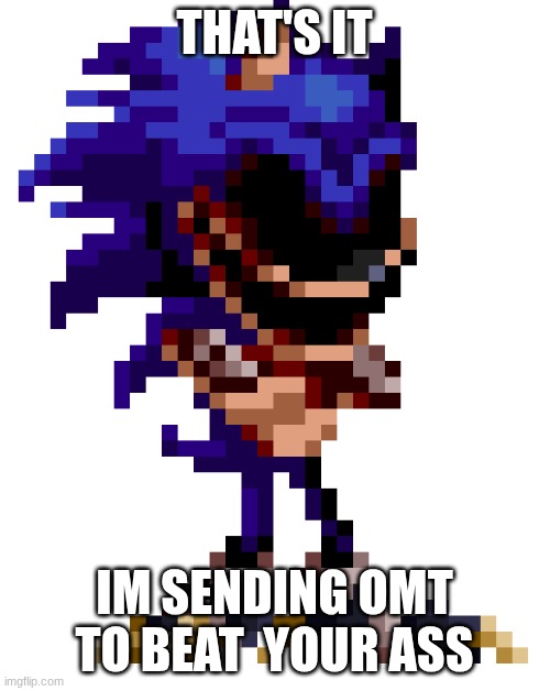 THAT'S IT IM SENDING OMT TO BEAT  YOUR ASS | made w/ Imgflip meme maker