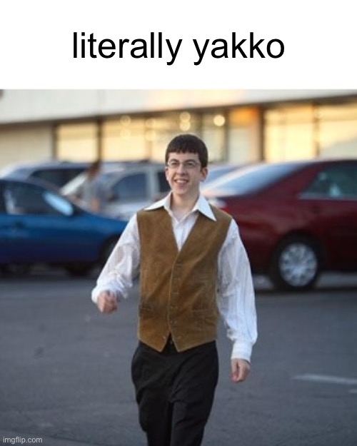 McLovin - 2 | literally yakko | image tagged in mclovin - 2 | made w/ Imgflip meme maker