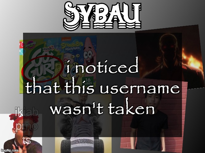 ikiab js sybau atp | i noticed that this username wasn't taken | image tagged in sybau temp | made w/ Imgflip meme maker