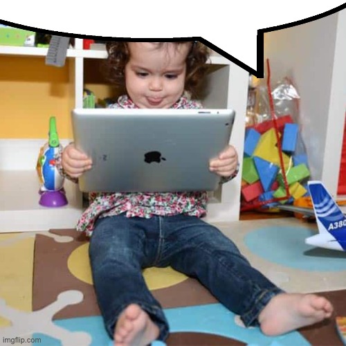 image tagged in ipad kid | made w/ Imgflip meme maker