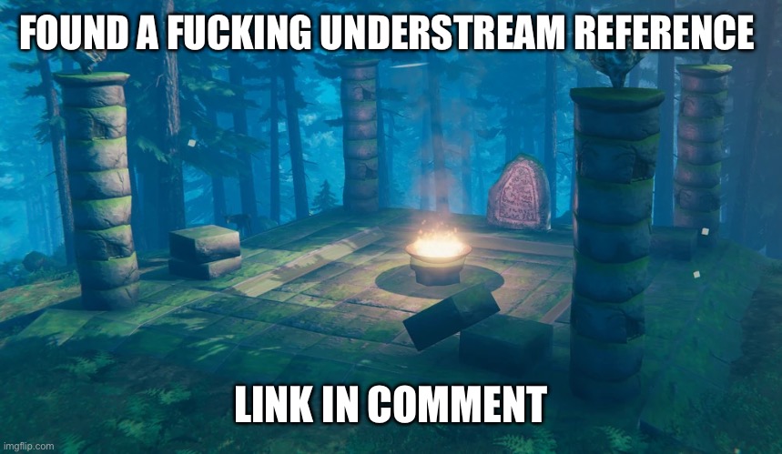 The Understream Summoning Altar | FOUND A FUCKING UNDERSTREAM REFERENCE; (IT'S FUCKING HORNET SOMEONE GET THE GASTER-BUG EXTERMINATOR); LINK IN COMMENT | image tagged in the understream summoning altar | made w/ Imgflip meme maker