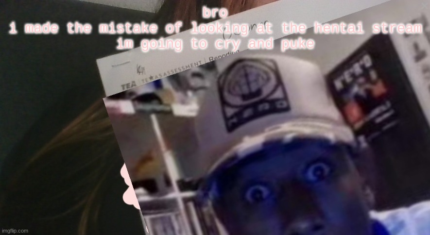 tyler gooner paper | bro
i made the mistake of looking at the hentai stream
im going to cry and puke | image tagged in tyler gooner paper | made w/ Imgflip meme maker