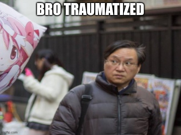 BRO TRAUMATIZED | made w/ Imgflip meme maker