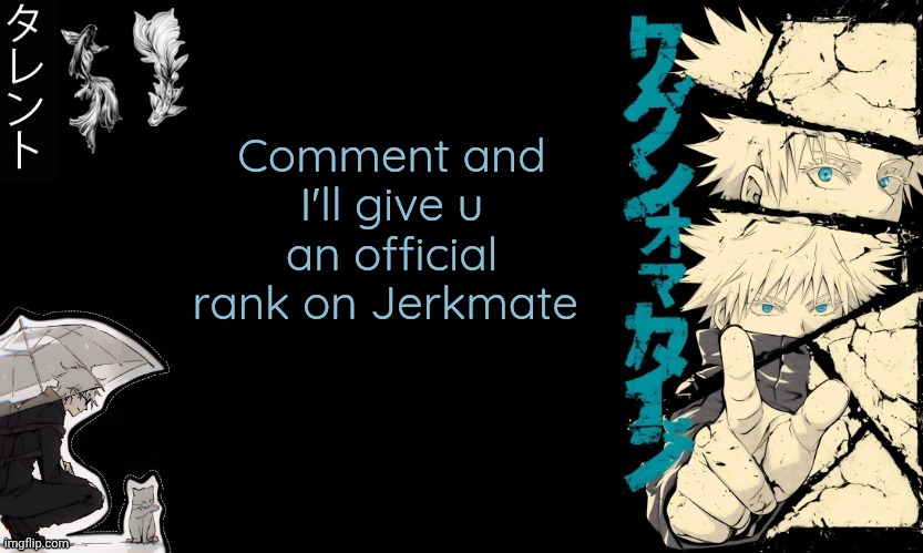 Gojo's announcement template | Comment and I'll give u an official rank on Jerkmate | image tagged in gojo's announcement template | made w/ Imgflip meme maker
