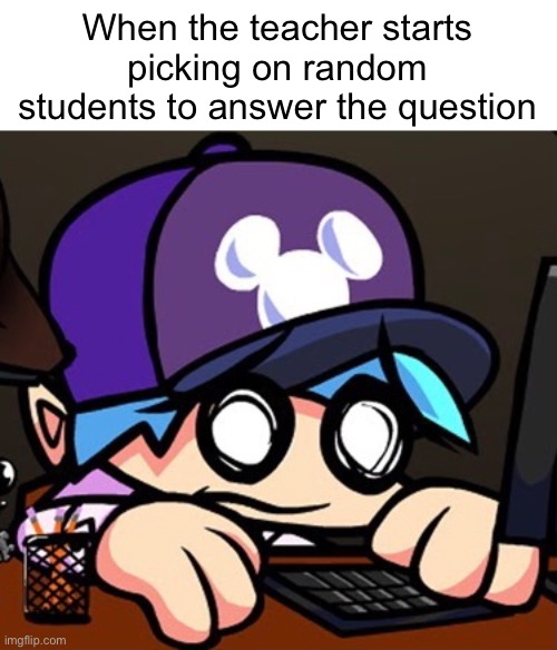 School meme | When the teacher starts picking on random students to answer the question | image tagged in school meme | made w/ Imgflip meme maker