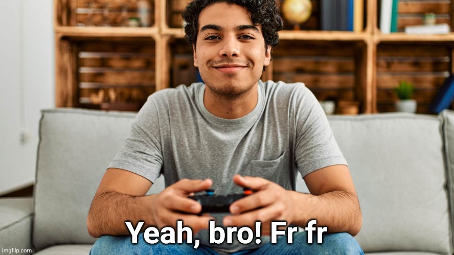 Yeah, bro! Fr fr | made w/ Imgflip meme maker