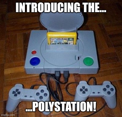 Polystation | INTRODUCING THE... ...POLYSTATION! | image tagged in polystation,knockoff,what the hell happened here,why are you reading the tags | made w/ Imgflip meme maker
