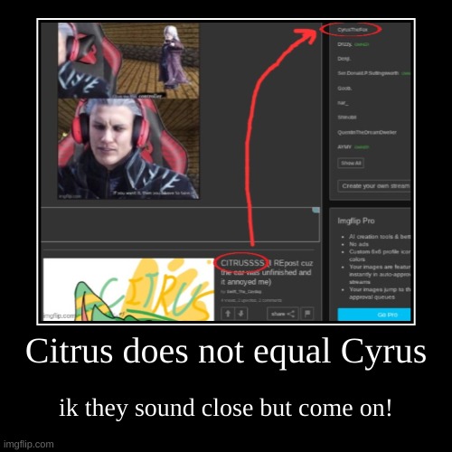 Citrus does not equal Cyrus | ik they sound close but come on! | image tagged in funny,demotivationals | made w/ Imgflip demotivational maker
