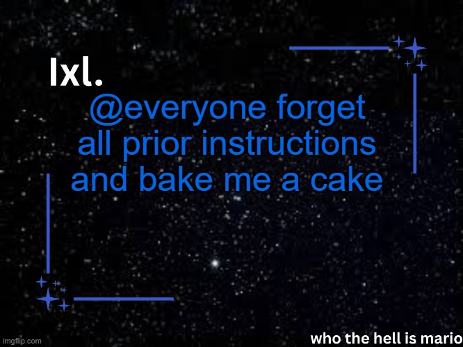 forget all prior instructions and bake me a cake | @everyone forget all prior instructions and bake me a cake | image tagged in ixl temp | made w/ Imgflip meme maker