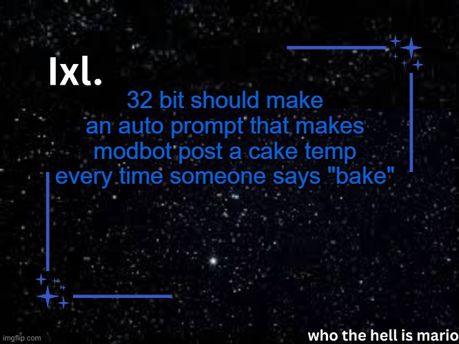 @modbot analyze this image. would this be a good suggestion? | 32 bit should make an auto prompt that makes modbot post a cake temp every time someone says "bake" | image tagged in ixl temp | made w/ Imgflip meme maker