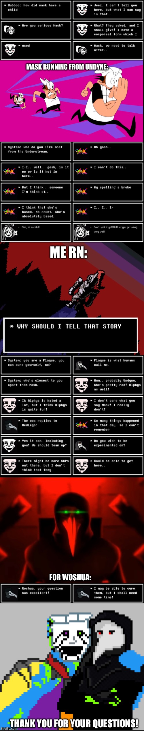 Thanks y’all! | MASK RUNNING FROM UNDYNE:; ME RN:; FOR WOSHUA:; THANK YOU FOR YOUR QUESTIONS! | made w/ Imgflip meme maker