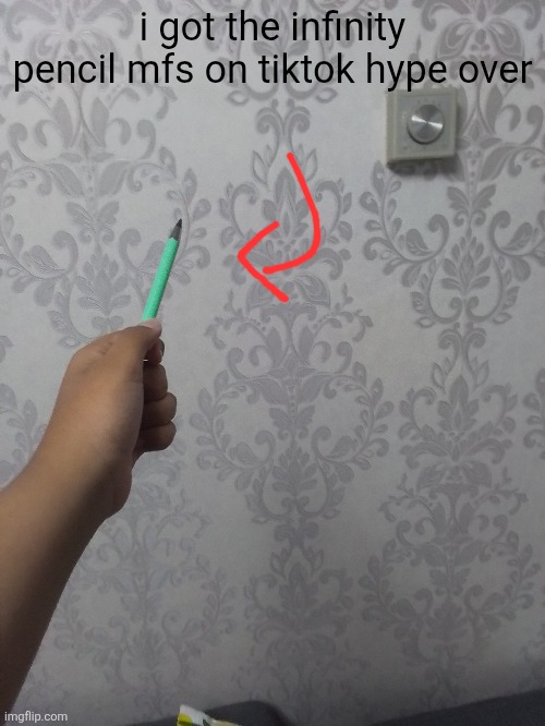 infinity pencil | i got the infinity pencil mfs on tiktok hype over | image tagged in stop reading the tags | made w/ Imgflip meme maker