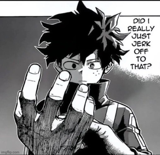 Me when Moons | image tagged in did i really just jerk off to that | made w/ Imgflip meme maker
