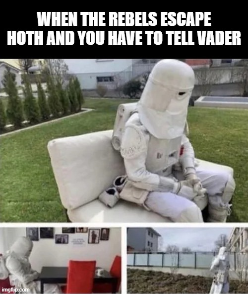 He Gon Get Choked | WHEN THE REBELS ESCAPE HOTH AND YOU HAVE TO TELL VADER | image tagged in star wars,the empire strikes back | made w/ Imgflip meme maker
