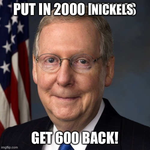 Mitch moconnel money bank (updated) | NICKELS | made w/ Imgflip meme maker