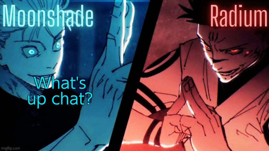 Moonshade and Radium JJK Template | What's up chat? | image tagged in moonshade and radium jjk template | made w/ Imgflip meme maker