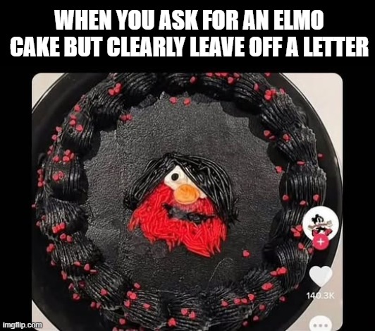 Emo Elmo | WHEN YOU ASK FOR AN ELMO CAKE BUT CLEARLY LEAVE OFF A LETTER | image tagged in funny,memes | made w/ Imgflip meme maker