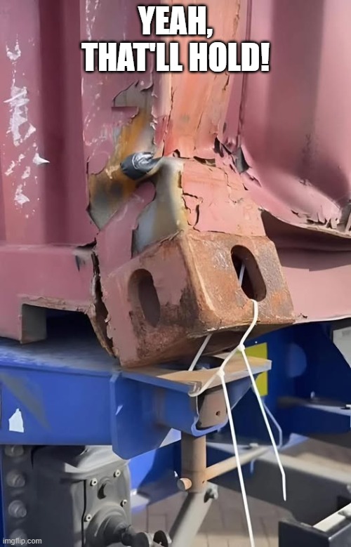 OSHA Safe | YEAH, THAT'LL HOLD! | image tagged in you had one job | made w/ Imgflip meme maker