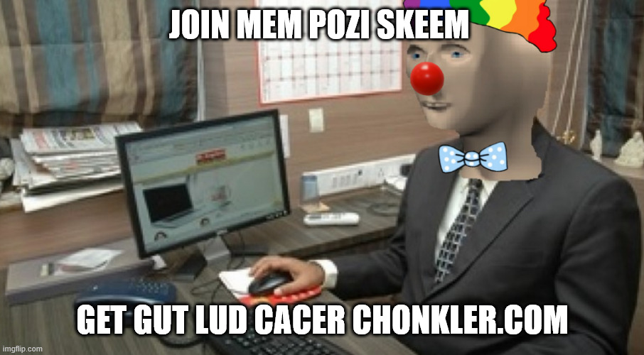 JOIN MEM POZI SKEEM GET GUT LUD CACER CHONKLER.COM | made w/ Imgflip meme maker