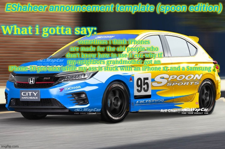 random rant #1 | sometimes i think iPhones are made for the old people who don't know how to use it cuz why tf my neighbors grandmother got an iPhone 16 pro max while my ass is stuck with an iPhone xr and a Samsung 🥀 | image tagged in eshaheer announcement temp spoon ed | made w/ Imgflip meme maker